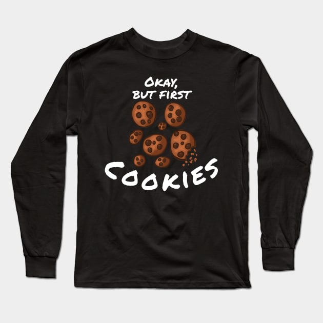 Okay, But First Cookies Long Sleeve T-Shirt by wildjellybeans